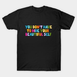 You Don't Have To Hide Your Beautiful Self T-Shirt